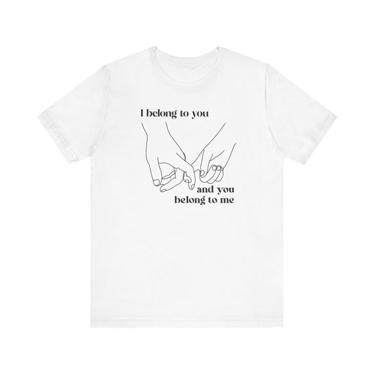 T Shirt für Verliebte "I  belong to you and you belong to me"