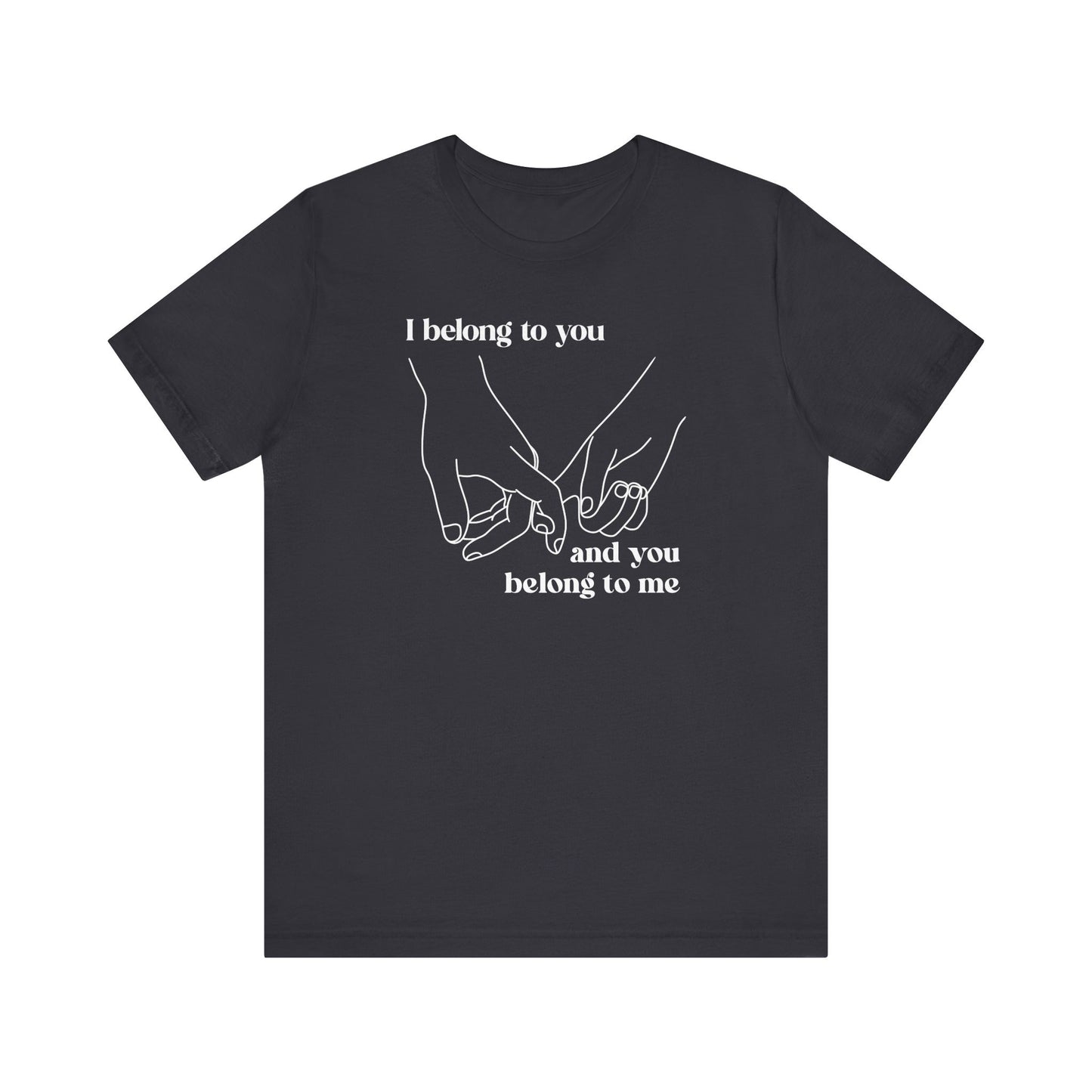 T Shirt für Verliebte "I  belong to you and you belong to me"