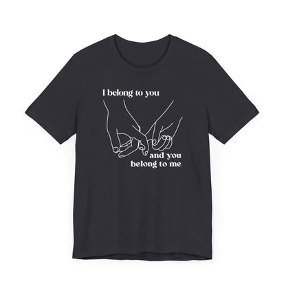 T Shirt für Verliebte "I  belong to you and you belong to me"