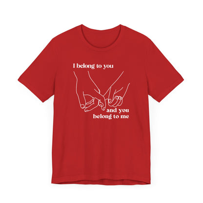 T Shirt für Verliebte "I  belong to you and you belong to me"